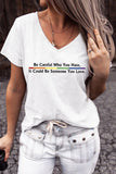 Womens Summer Tops Be Careful Who You Hate It Could Be Someone You Love V Neck T-Shirt